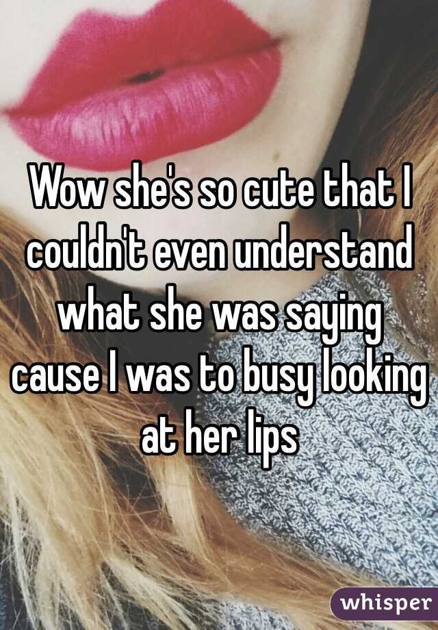 Wow she's so cute that I couldn't even understand what she was saying cause I was to busy looking at her lips