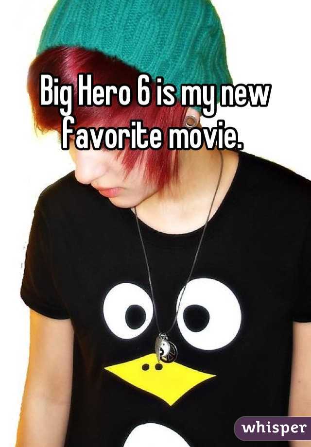Big Hero 6 is my new favorite movie. 