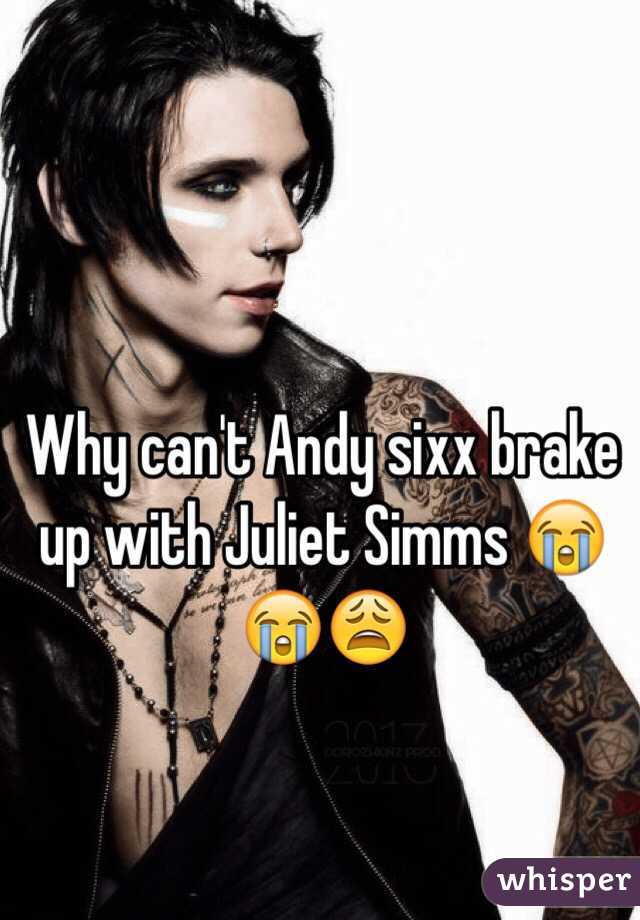 Why can't Andy sixx brake up with Juliet Simms 😭😭😩