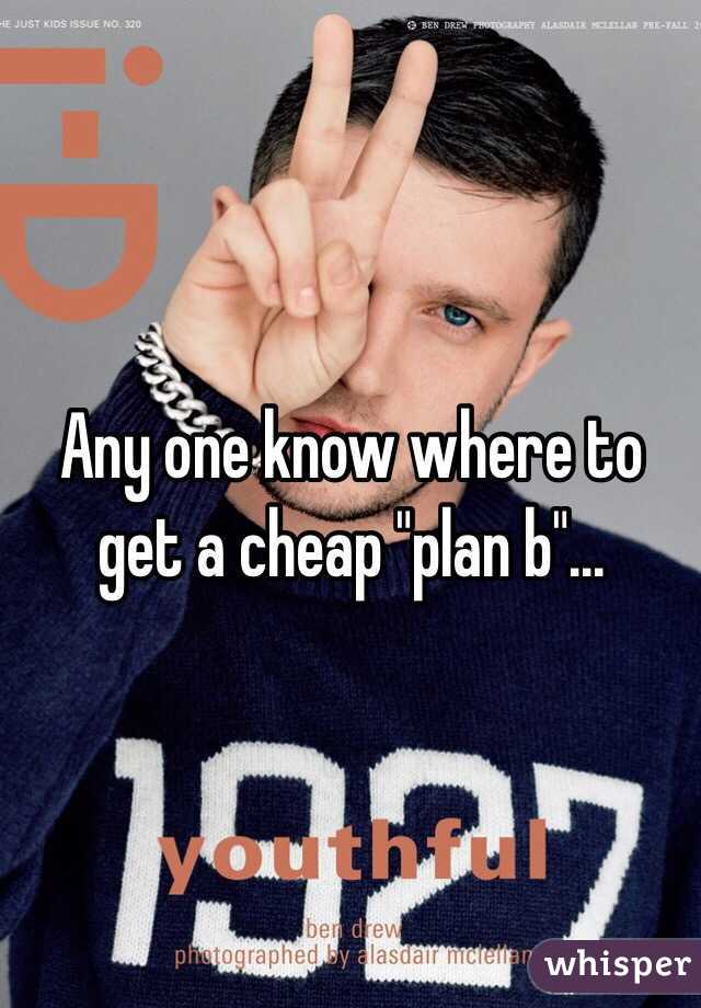 Any one know where to get a cheap "plan b"...