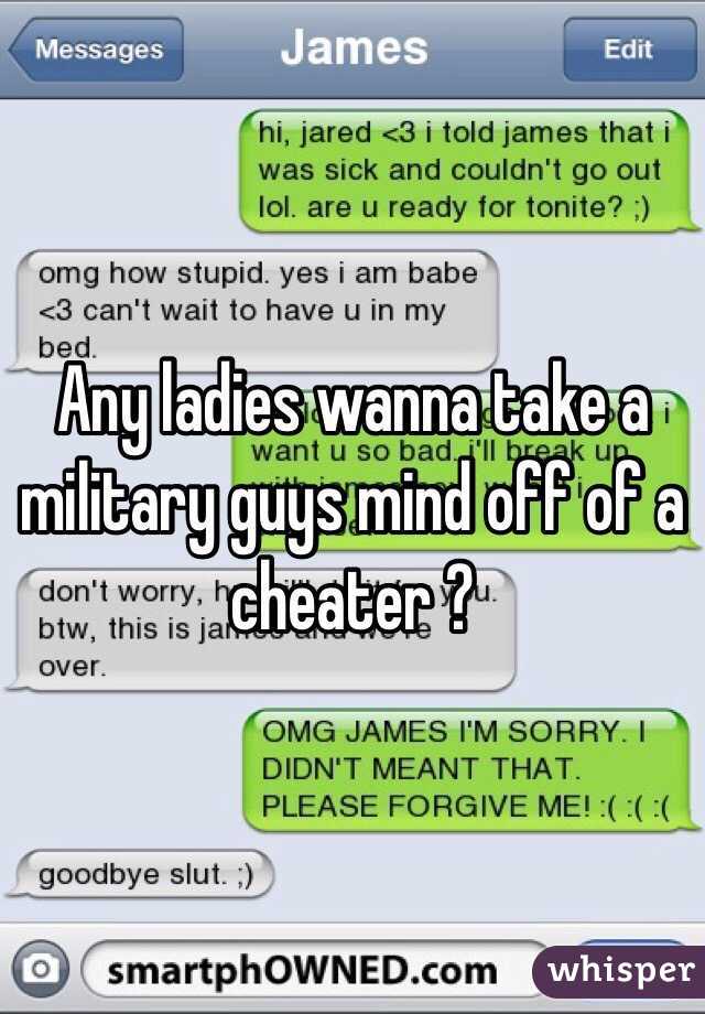 Any ladies wanna take a military guys mind off of a cheater ? 