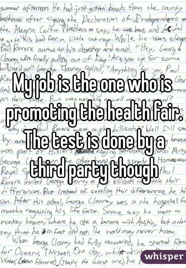 My job is the one who is promoting the health fair. The test is done by a third party though