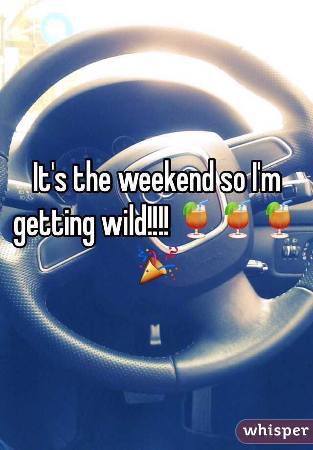 It's the weekend so I'm getting wild!!!! 🍹🍹🍹🎉