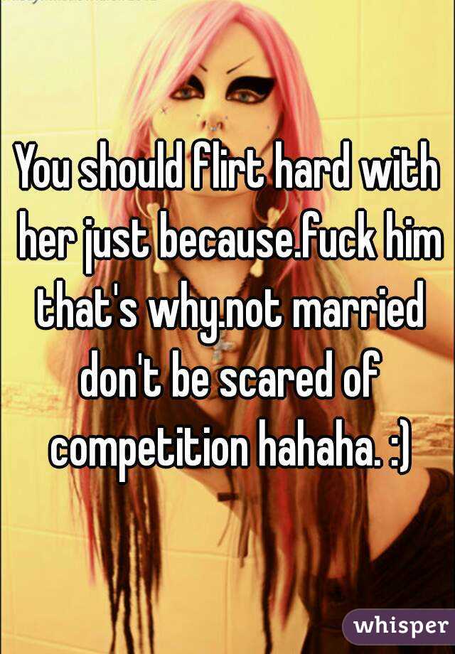 You should flirt hard with her just because.fuck him that's why.not married don't be scared of competition hahaha. :)