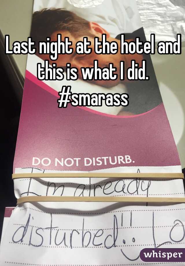 Last night at the hotel and this is what I did. #smarass