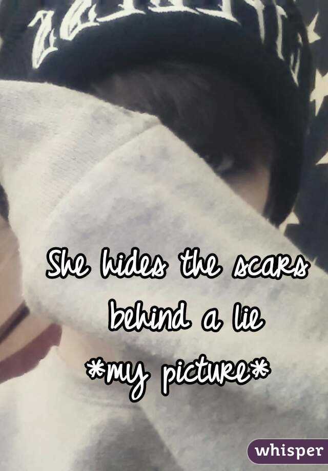 She hides the scars behind a lie
*my picture*