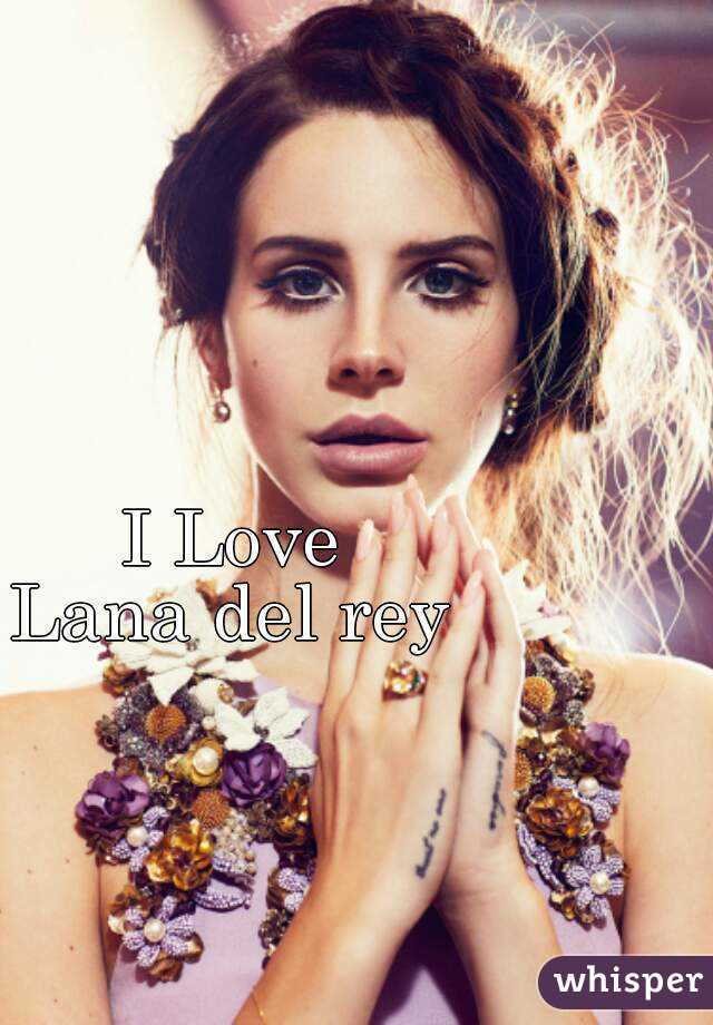 I Love
Lana del rey