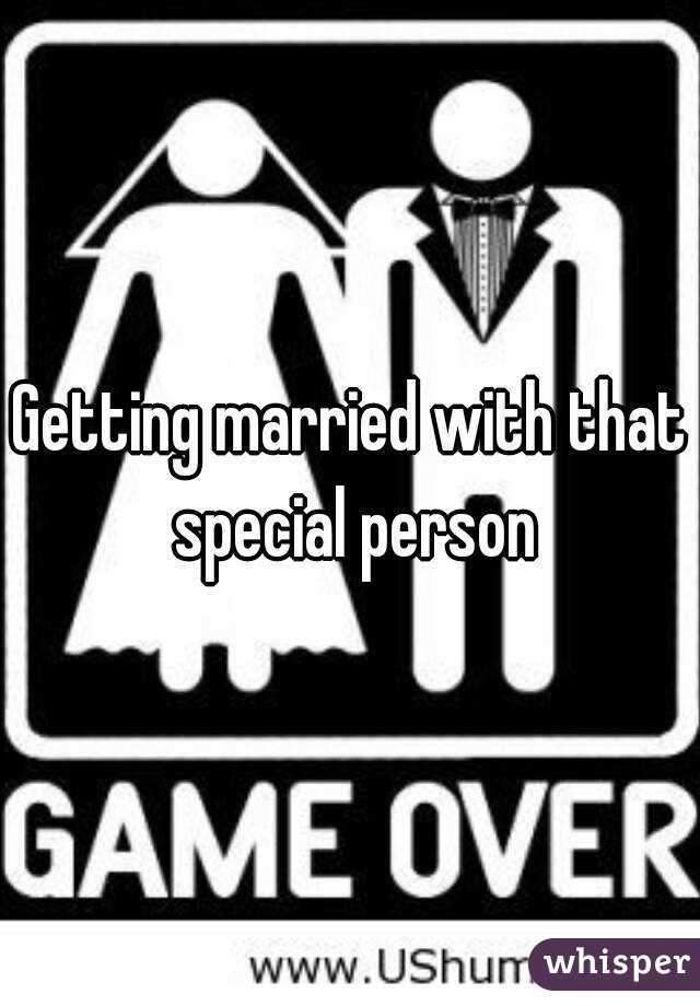 Getting married with that special person