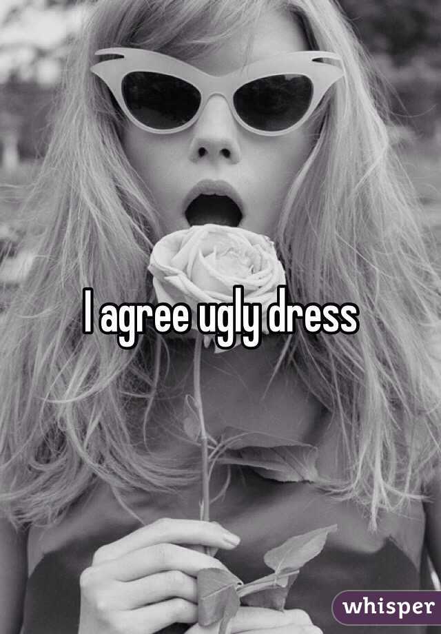 I agree ugly dress