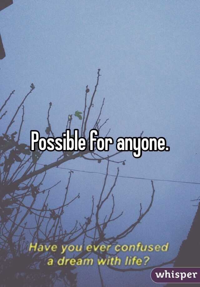 Possible for anyone.  