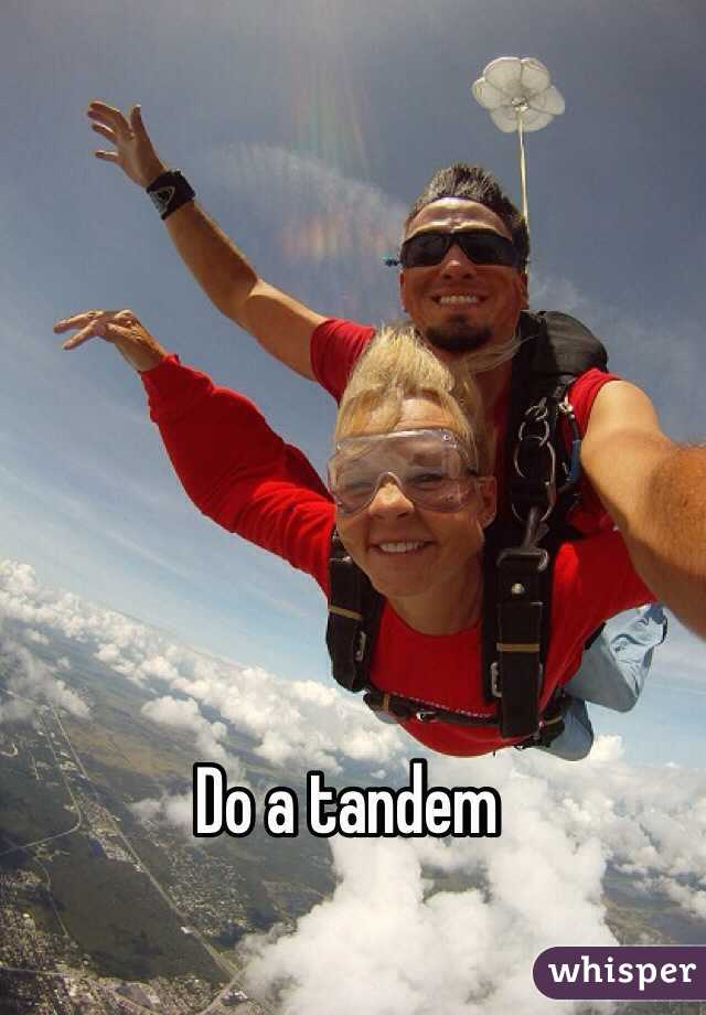 Do a tandem 