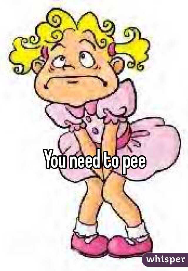 You need to pee