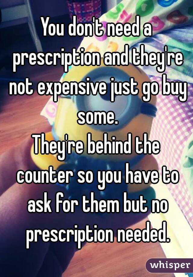 You don't need a prescription and they're not expensive just go buy some.
They're behind the counter so you have to ask for them but no prescription needed.