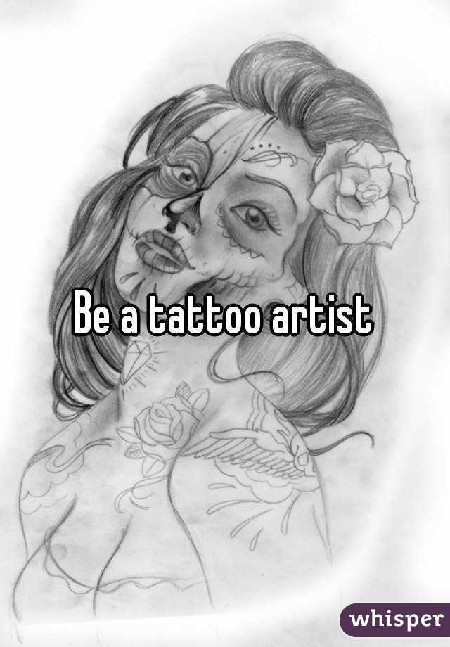 Be a tattoo artist