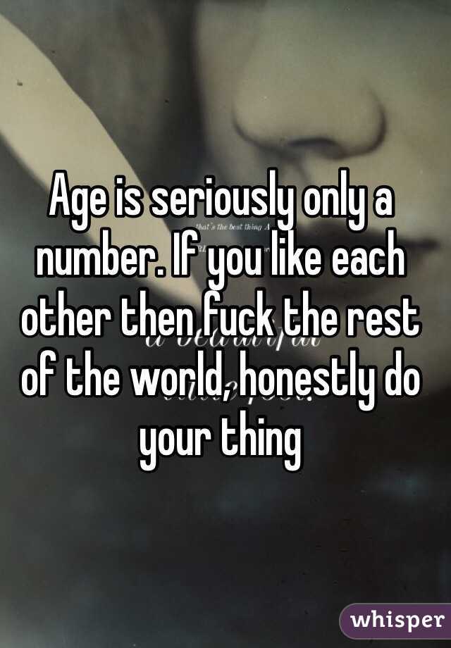 Age is seriously only a number. If you like each other then fuck the rest of the world, honestly do your thing