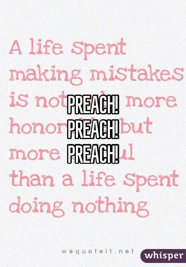 PREACH! 
PREACH! 
PREACH! 