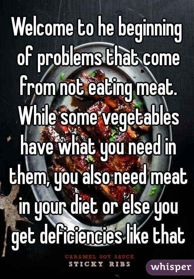 Welcome to he beginning of problems that come from not eating meat. While some vegetables have what you need in them, you also need meat in your diet or else you get deficiencies like that