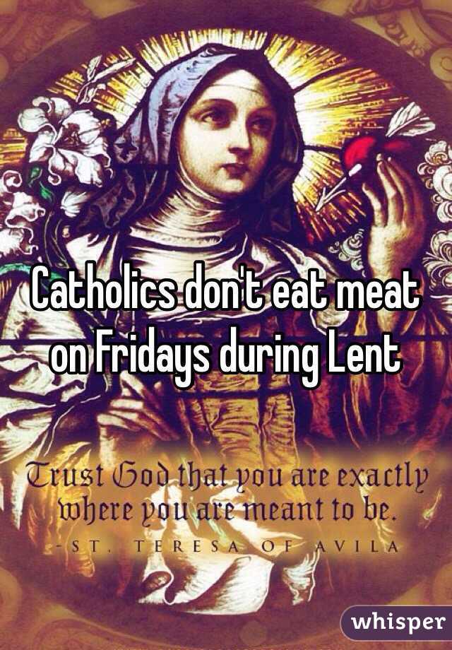 Catholics don't eat meat on Fridays during Lent