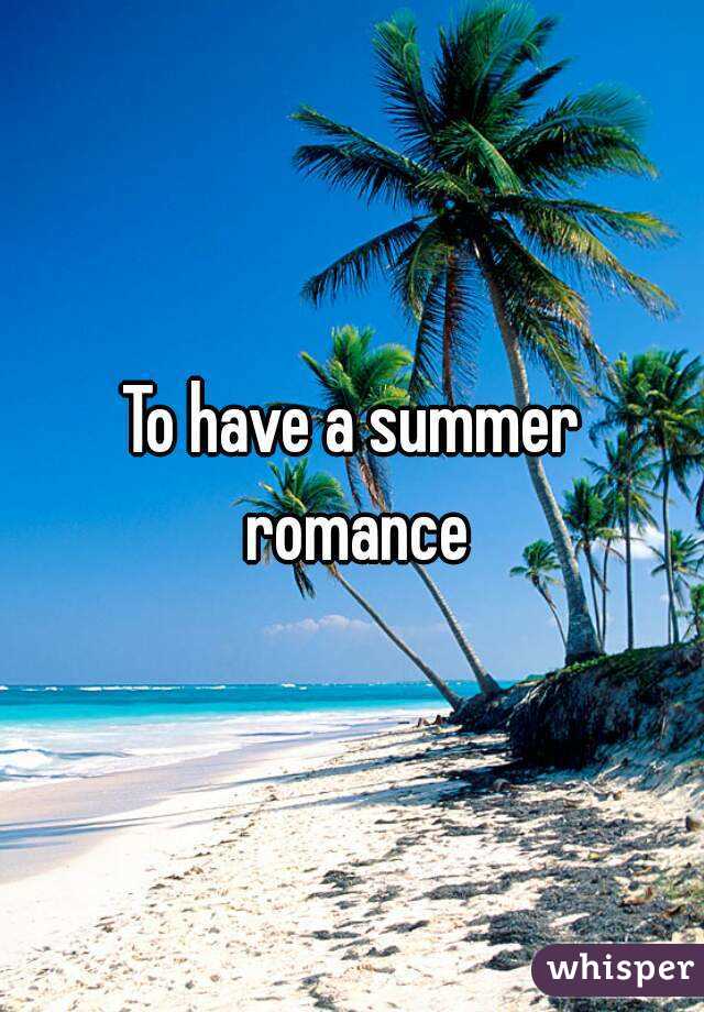 To have a summer romance