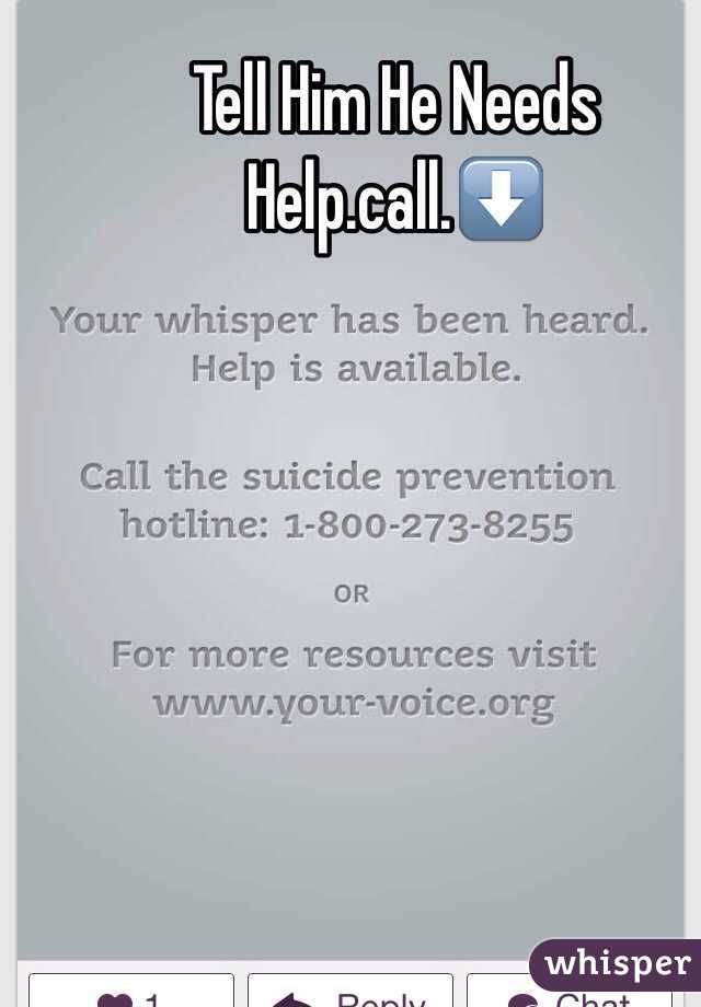 Tell Him He Needs Help.call.⬇️
