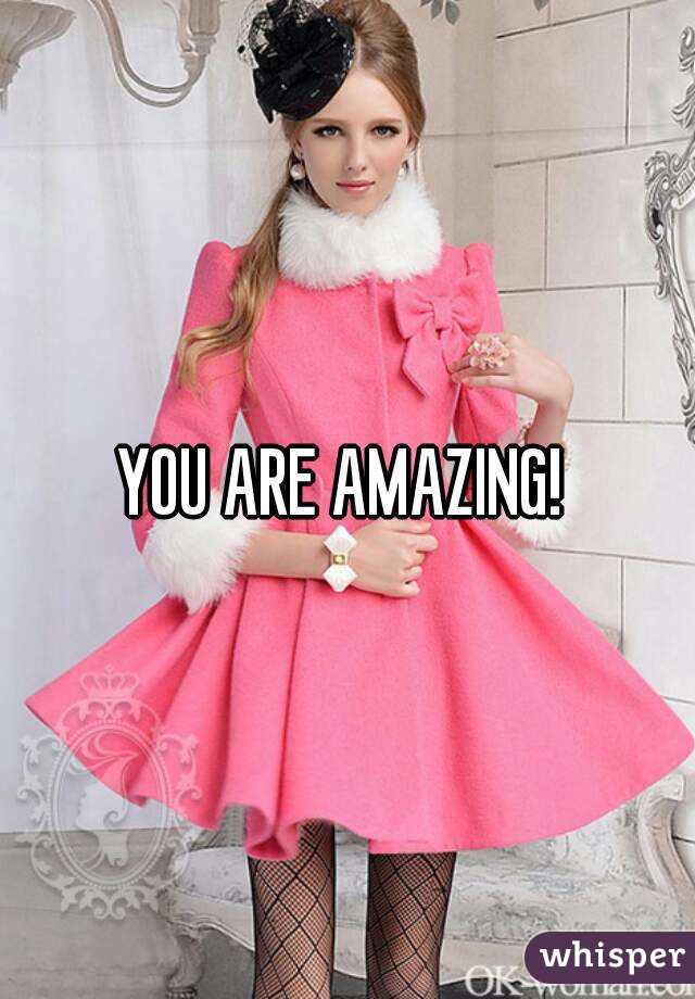 YOU ARE AMAZING! 