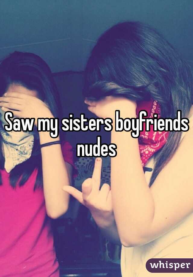 Saw my sisters boyfriends nudes