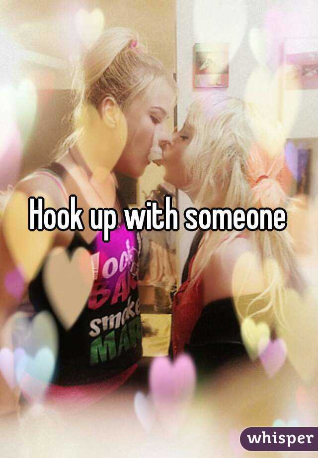 Hook up with someone