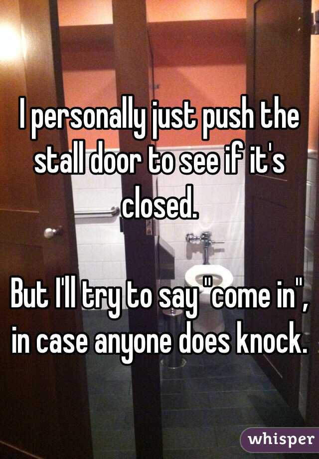 I personally just push the stall door to see if it's closed. 

But I'll try to say "come in", in case anyone does knock.