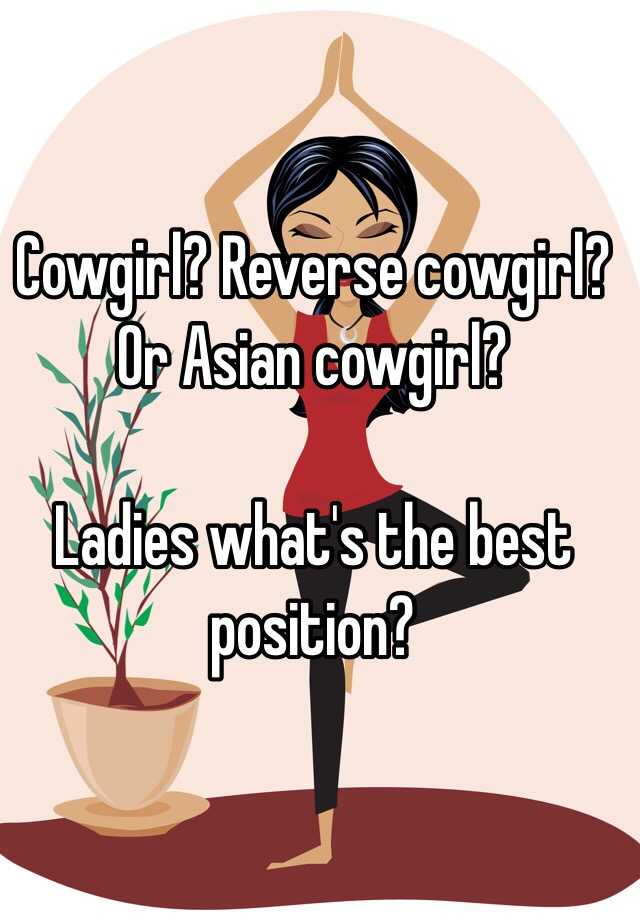 Cowgirl Reverse Cowgirl Or Asian Cowgirl Ladies What S The Best Position