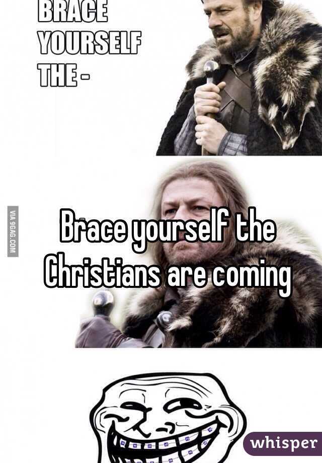 Brace yourself the Christians are coming