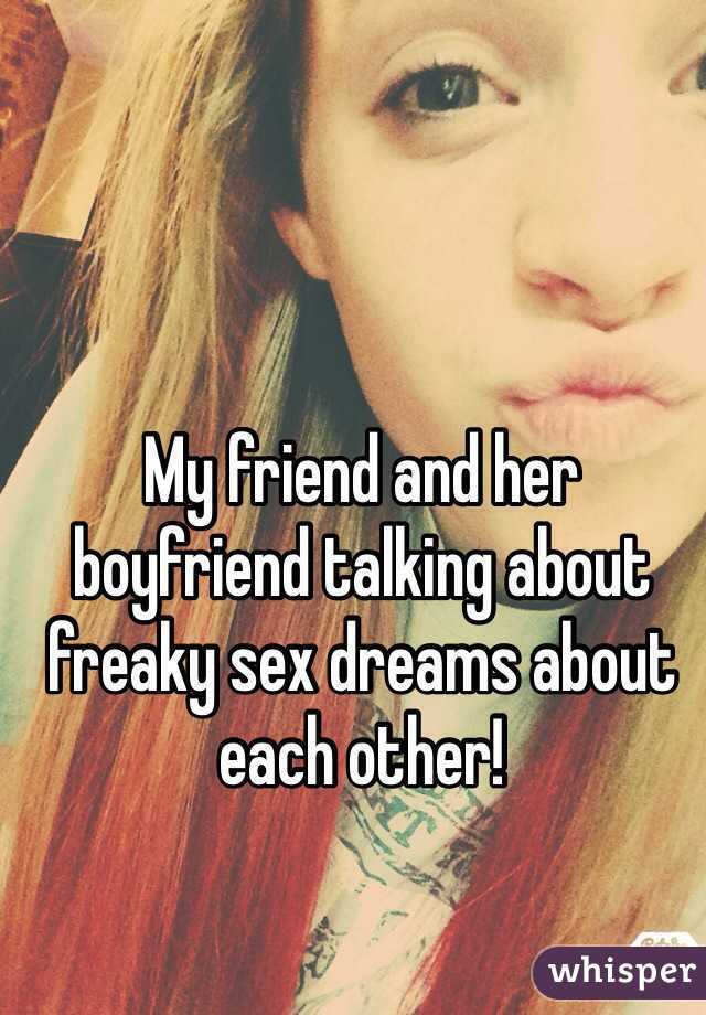 My friend and her boyfriend talking about freaky sex dreams about each other! 