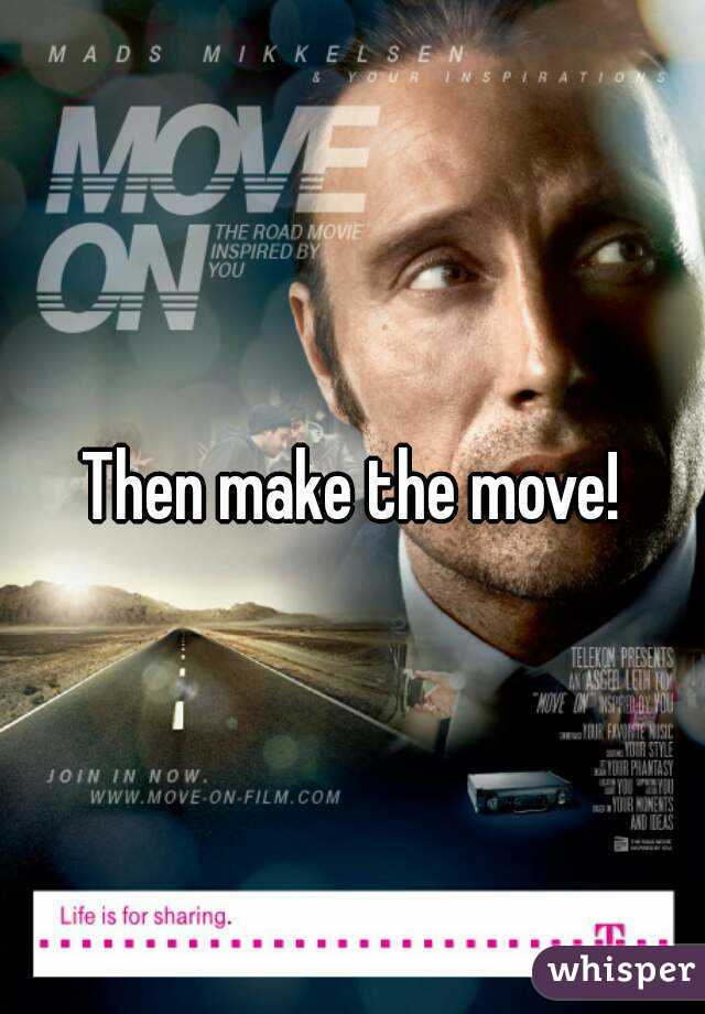 Then make the move!