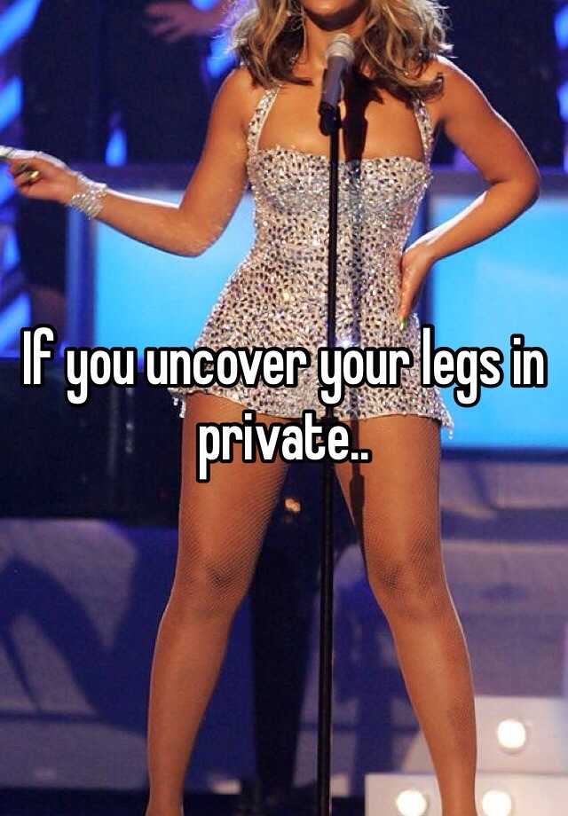 if-you-uncover-your-legs-in-private