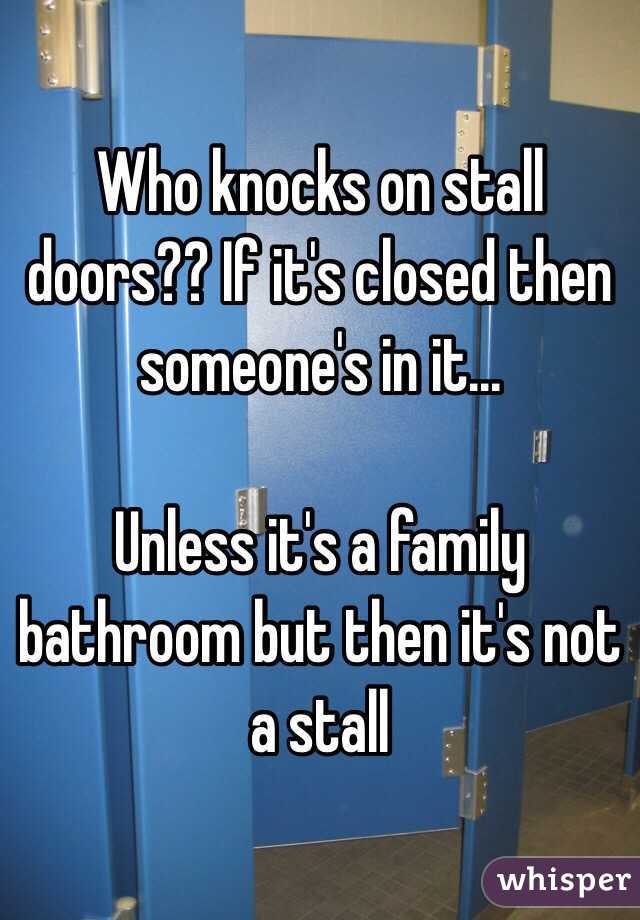 Who knocks on stall doors?? If it's closed then someone's in it...

Unless it's a family bathroom but then it's not a stall