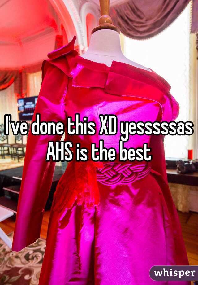 I've done this XD yesssssas AHS is the best