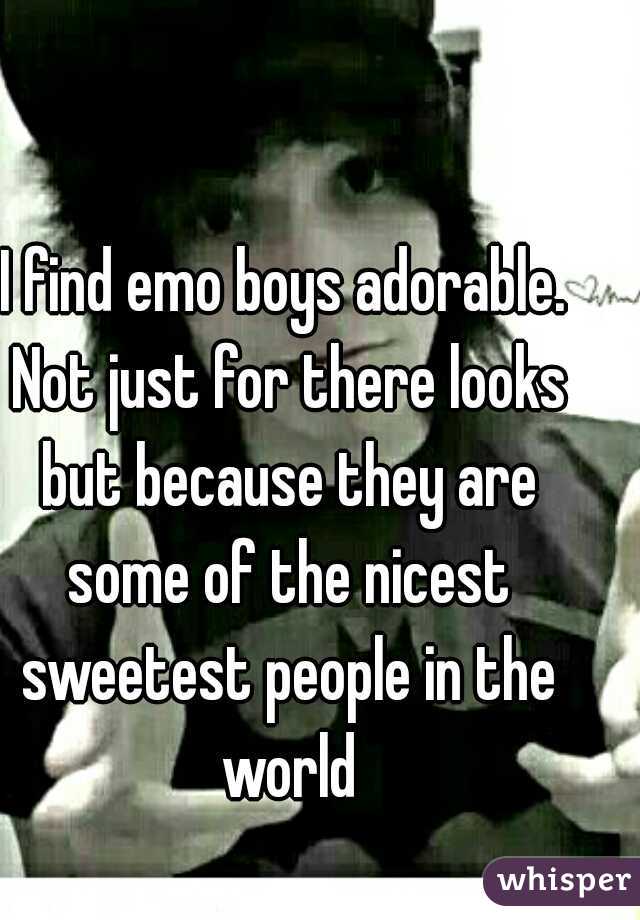 I find emo boys adorable. Not just for there looks but because they are some of the nicest sweetest people in the world