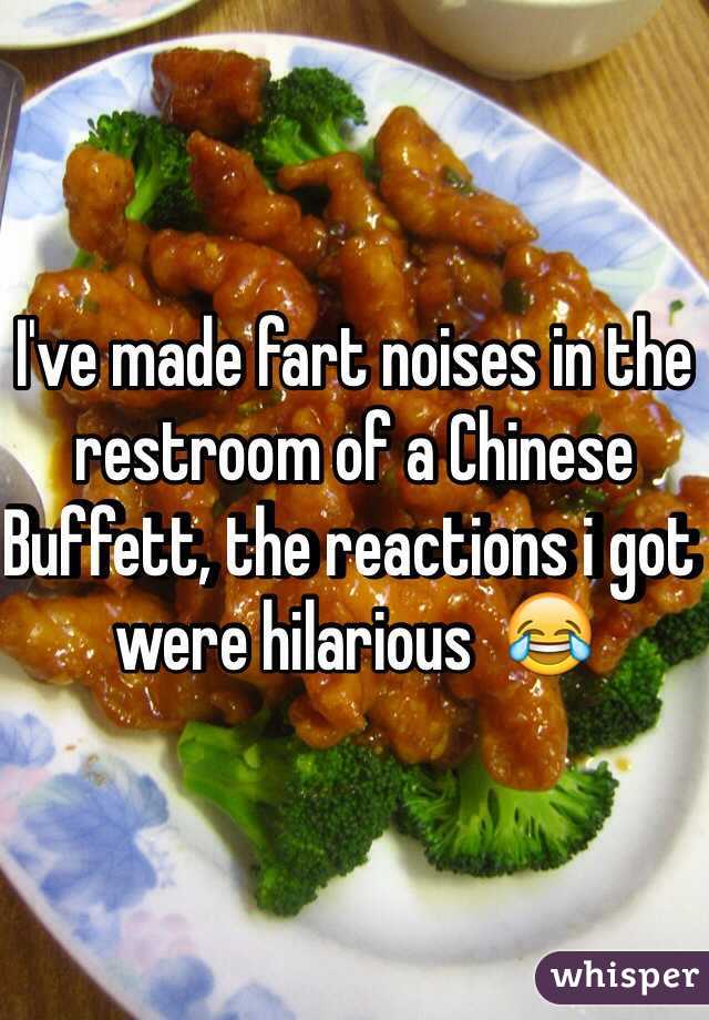 I've made fart noises in the restroom of a Chinese Buffett, the reactions i got were hilarious  😂