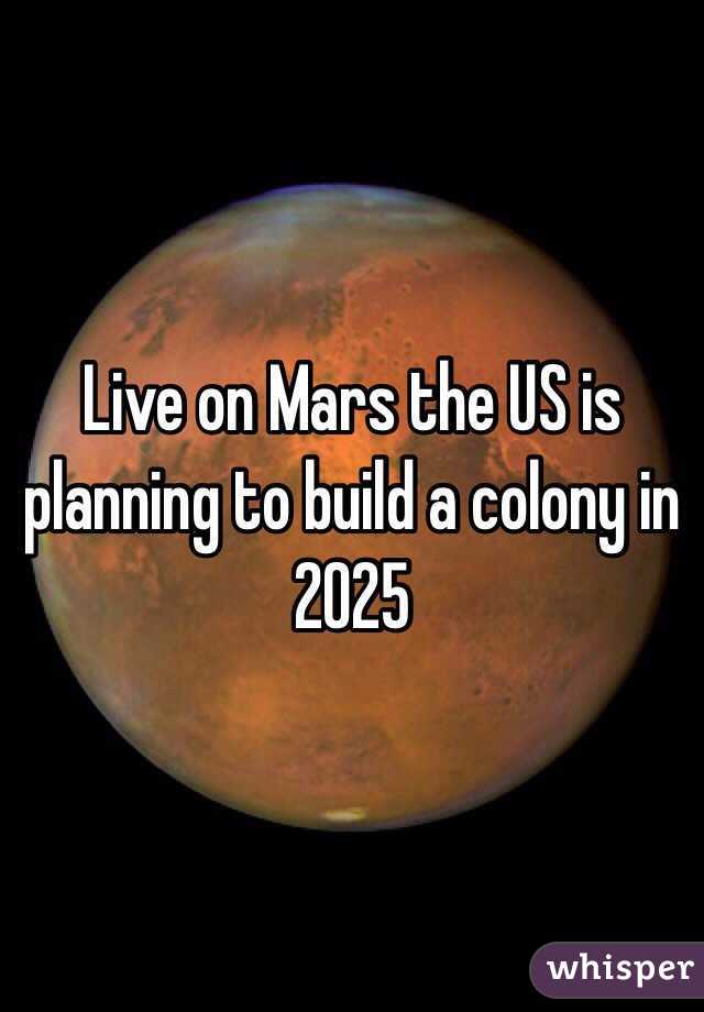 Live on Mars the US is planning to build a colony in 2025