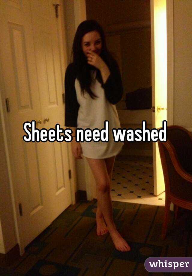 Sheets need washed