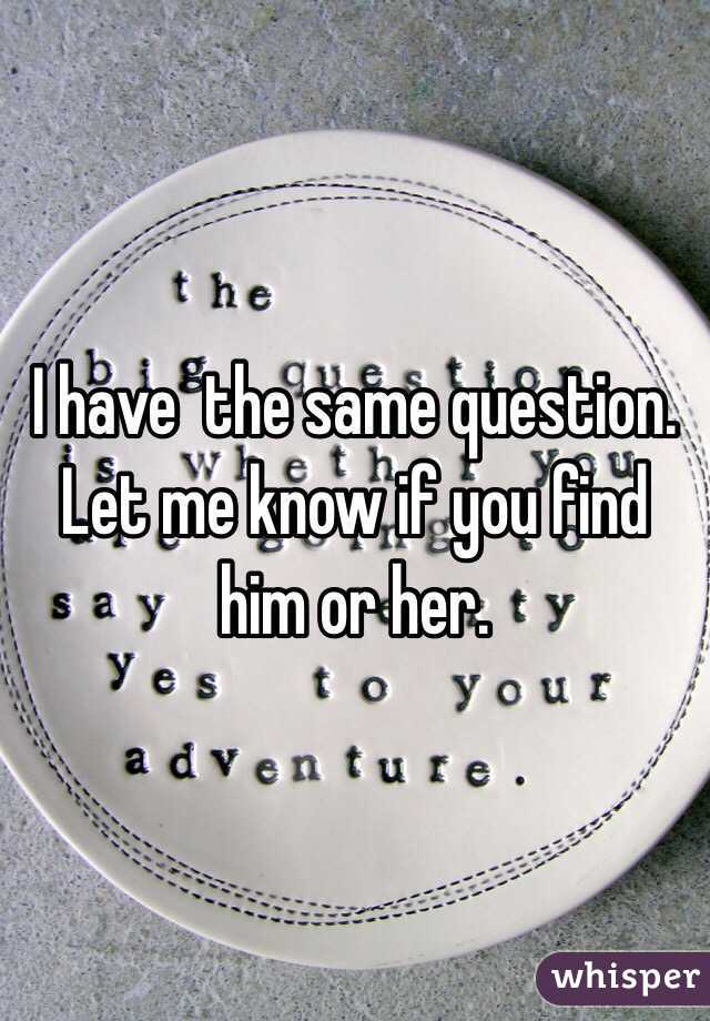 I have  the same question. Let me know if you find him or her.