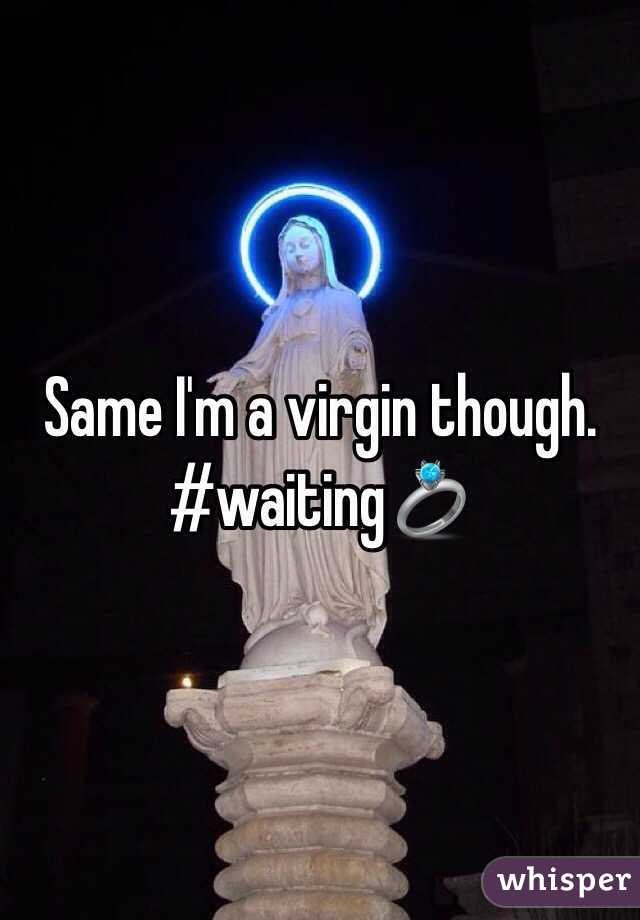 Same I'm a virgin though. #waiting💍