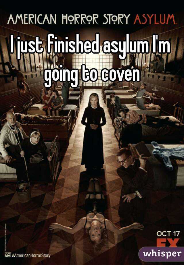 I just finished asylum I'm going to coven
