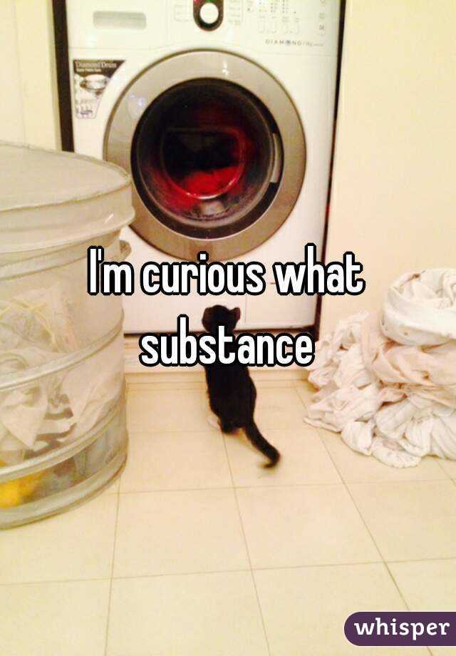 I'm curious what substance 