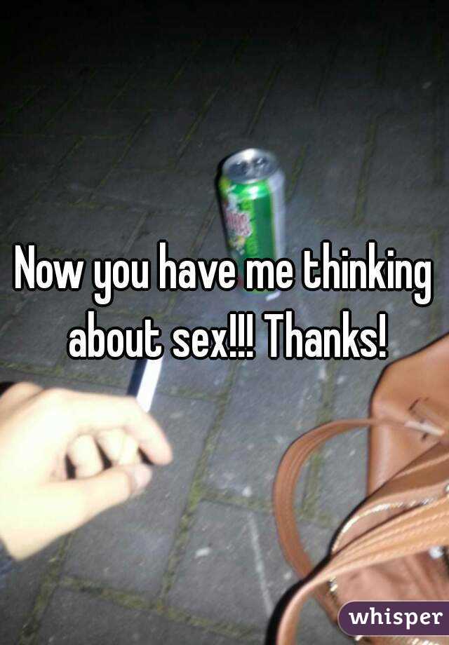 Now you have me thinking about sex!!! Thanks!