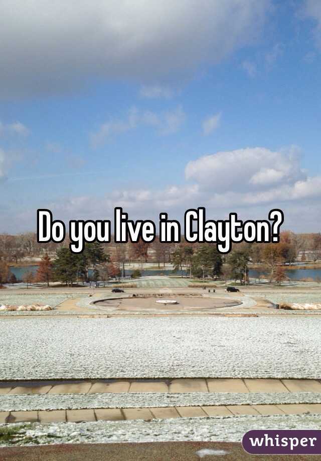 Do you live in Clayton?