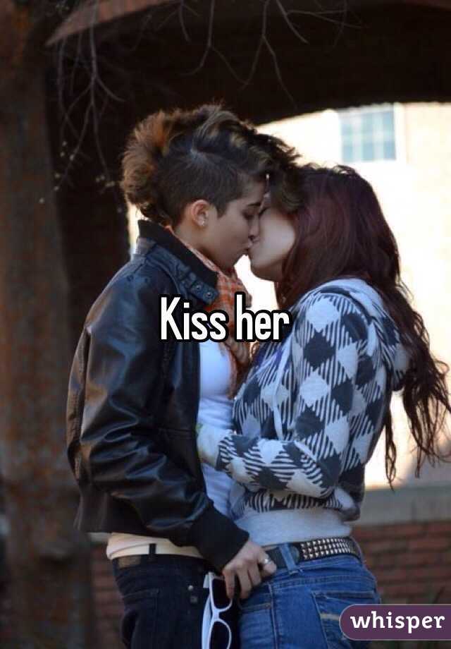 Kiss her
