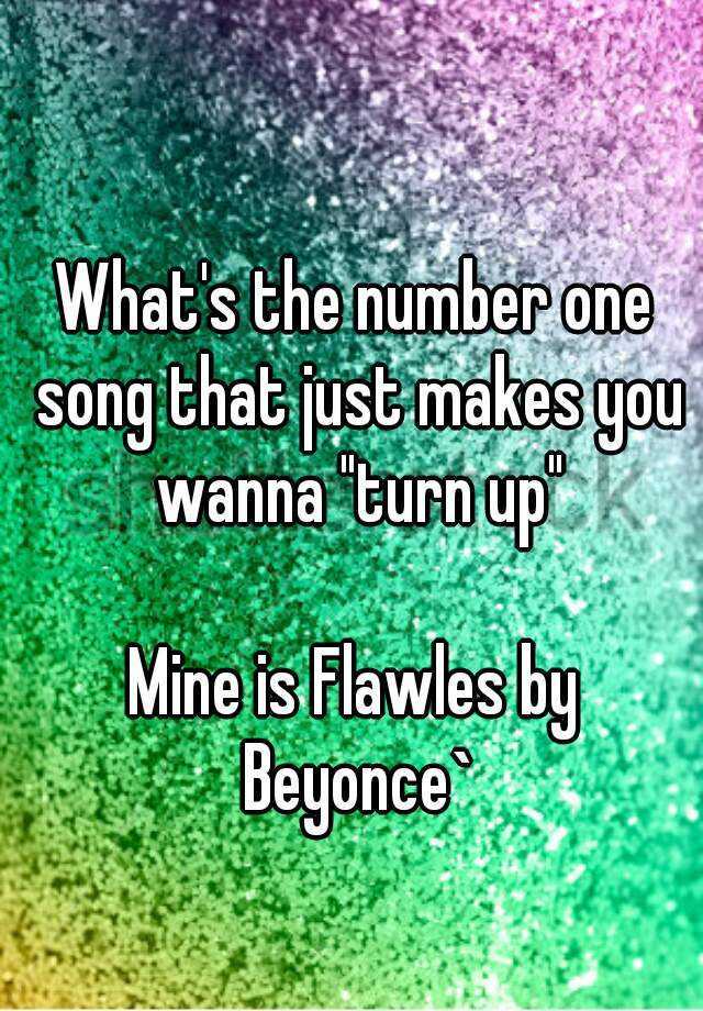 what-s-the-number-one-song-that-just-makes-you-wanna-turn-up-mine-is