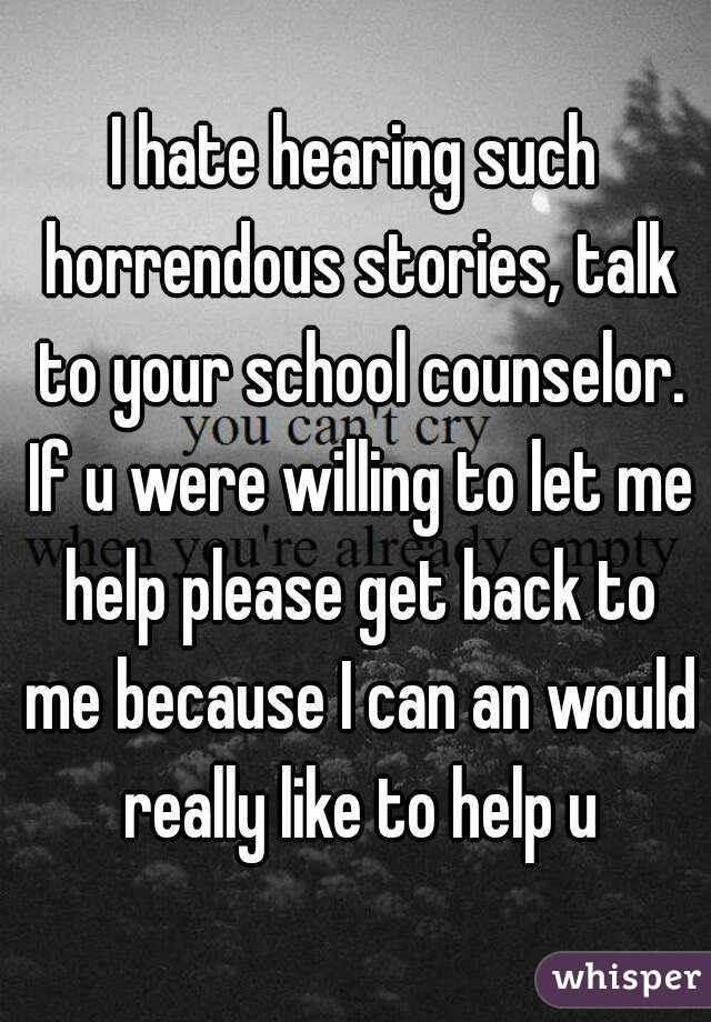I hate hearing such horrendous stories, talk to your school counselor. If u were willing to let me help please get back to me because I can an would really like to help u