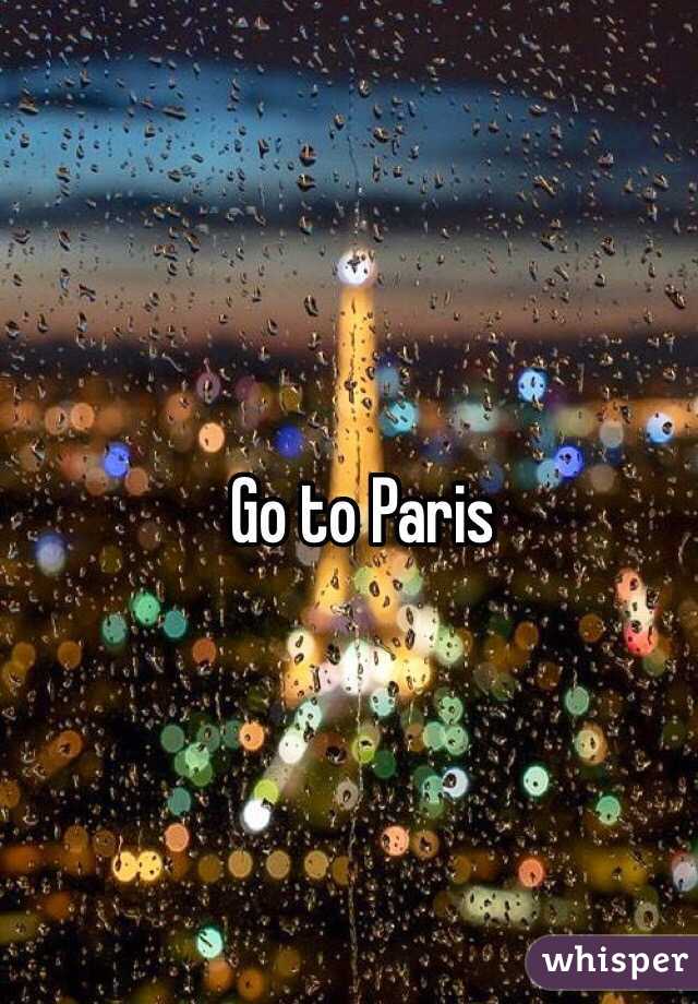 Go to Paris 
