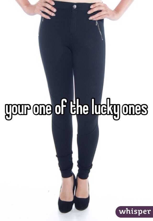 your one of the lucky ones